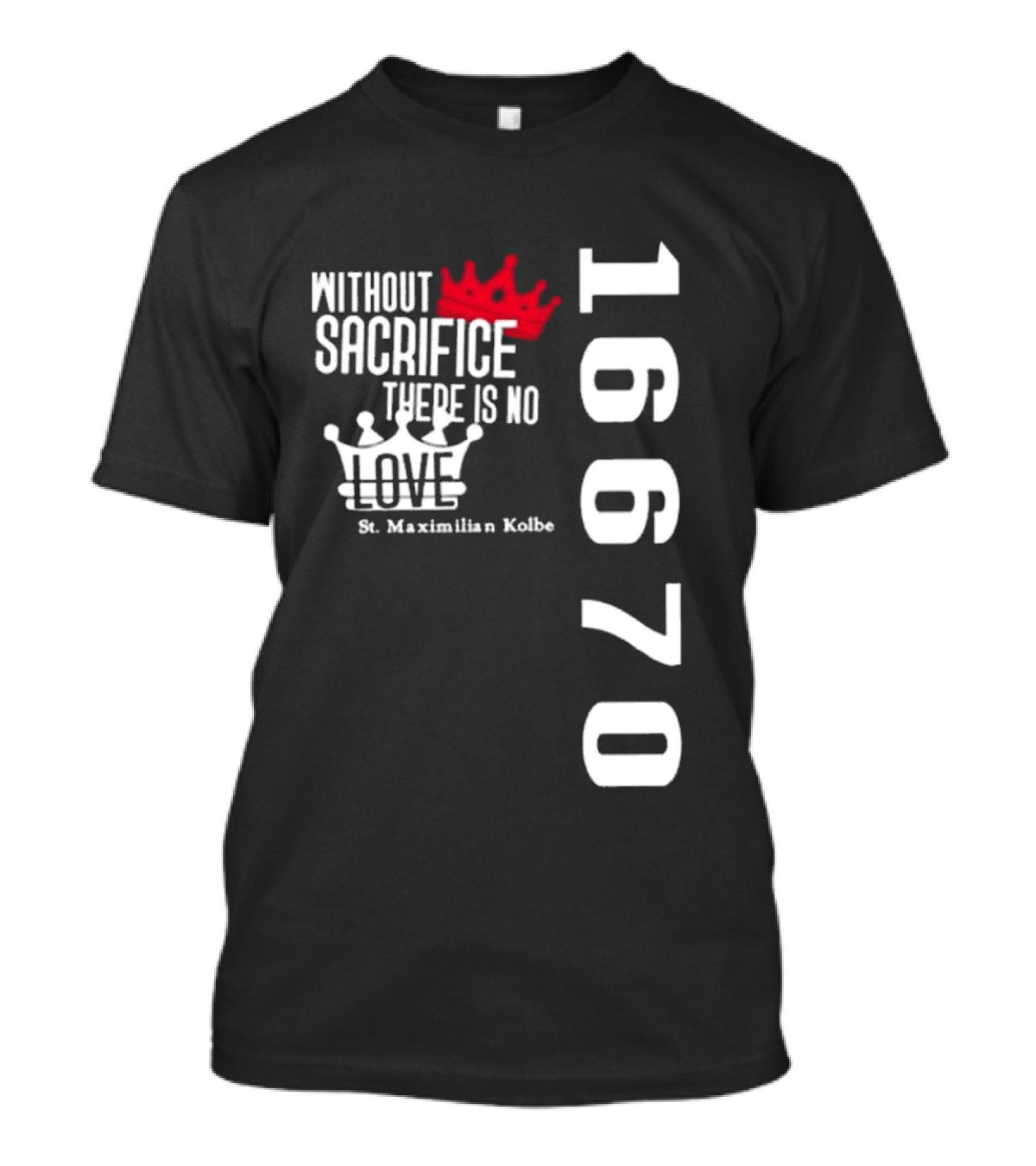Without Sacrifice There Is No Love St. Maximilian Kolbe 16670 Red And White Crowns T-Shirt