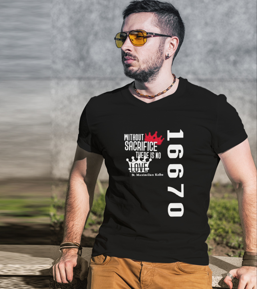 Without Sacrifice There Is No Love St. Maximilian Kolbe 16670 Red And White Crowns T-Shirt