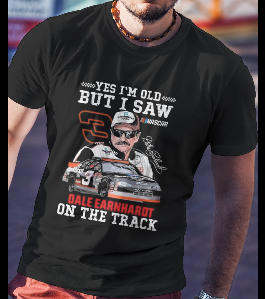 Yes I'm Old But I Saw Dale Earnhardt NASCAR Number 3 Goodwrench Service Monte Carlo On The Track T-Shirt