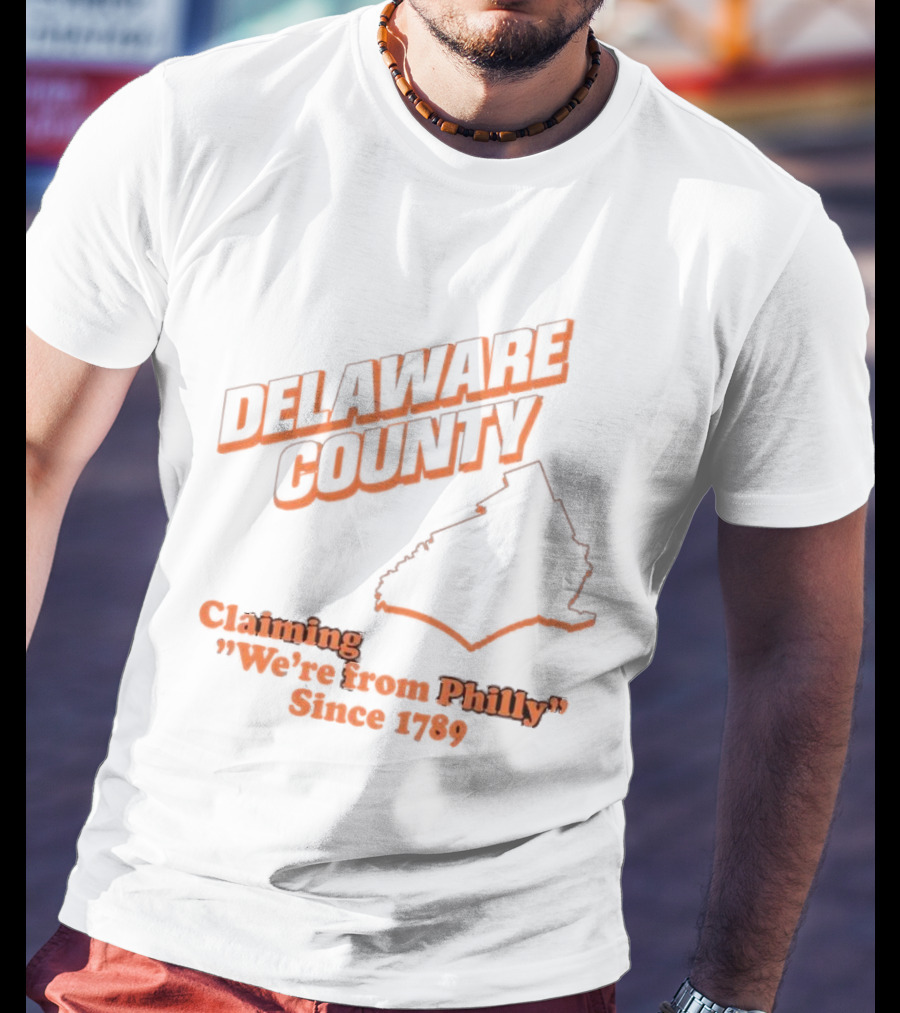 Delaware County Claiming We're From Philly Since 1789 T-Shirt