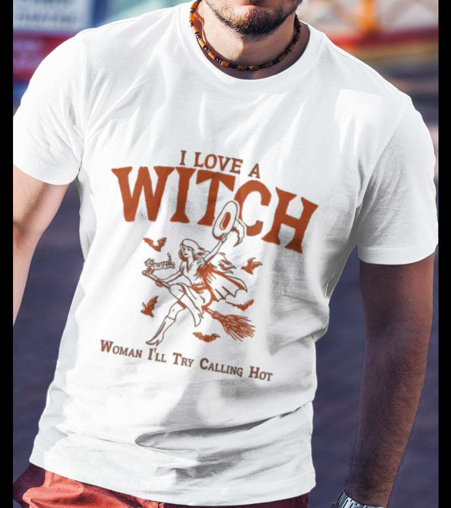 I Love A Witch Woman I'll Try Calling Hot Halloween Broomstick Bats Magic T-Shirt