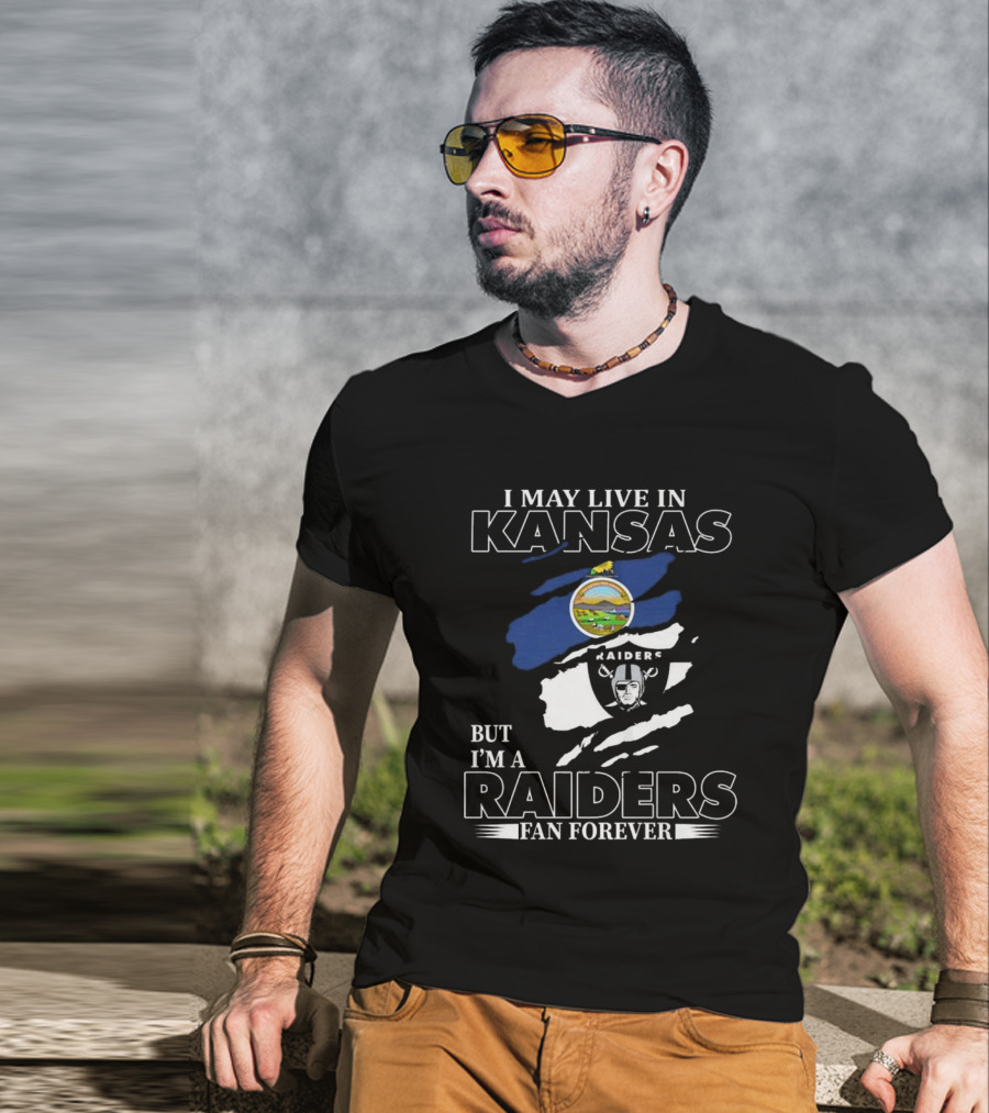 I May Live In Kansas But I'm A Las Vegas Raiders Fan Forever T-Shirt