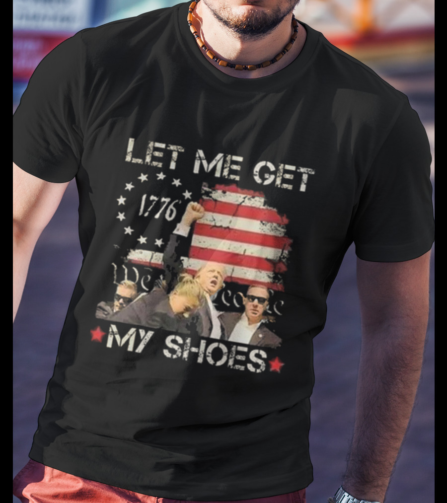 Let Me Get My Shoes 1776 We The People T-Shirt