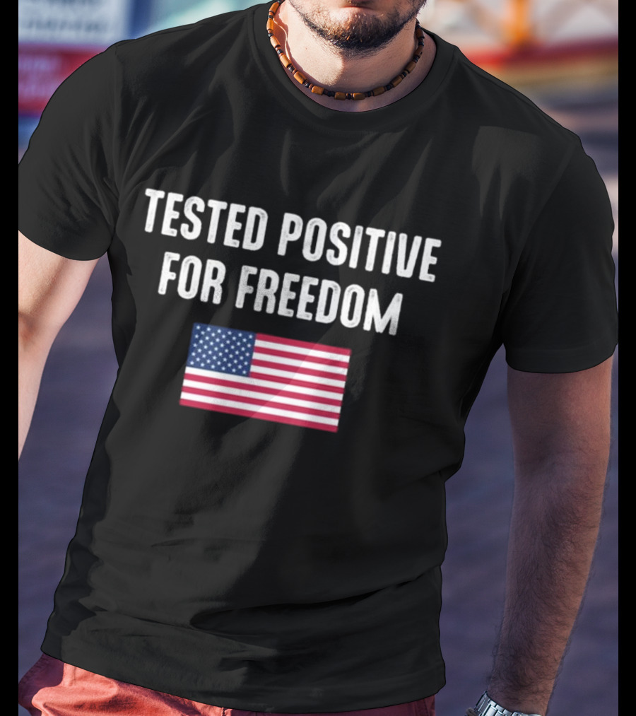 Tested Positive For Freedom American Flag T-Shirt