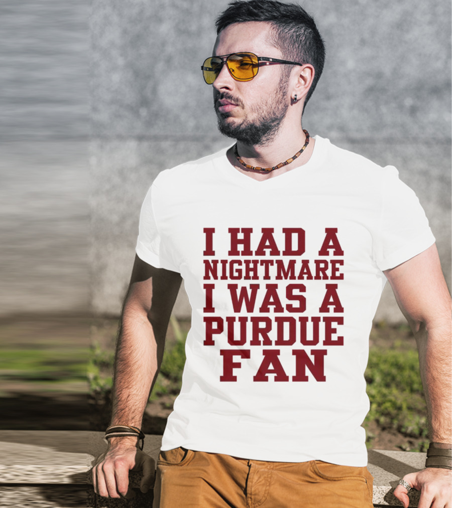 I Had A Nightmare I Was A Purdue Fan T-Shirt