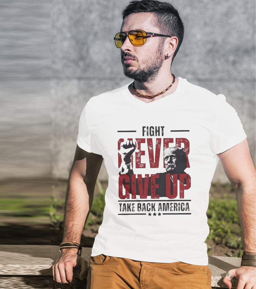 Fight Never Give Up Take Back America T-Shirt