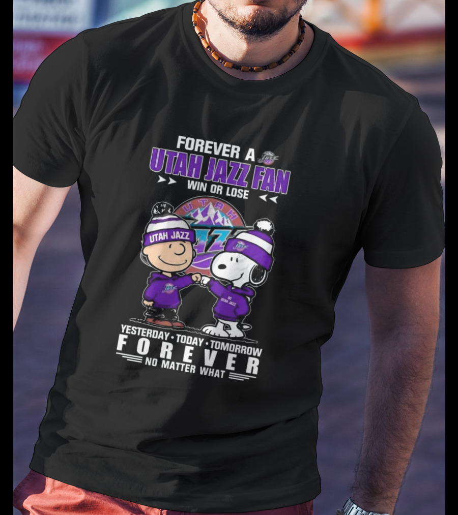 Forever A Utah Jazz Fan Win Or Lose Yesterday Today Tomorrow Forever No Matter What T-Shirt