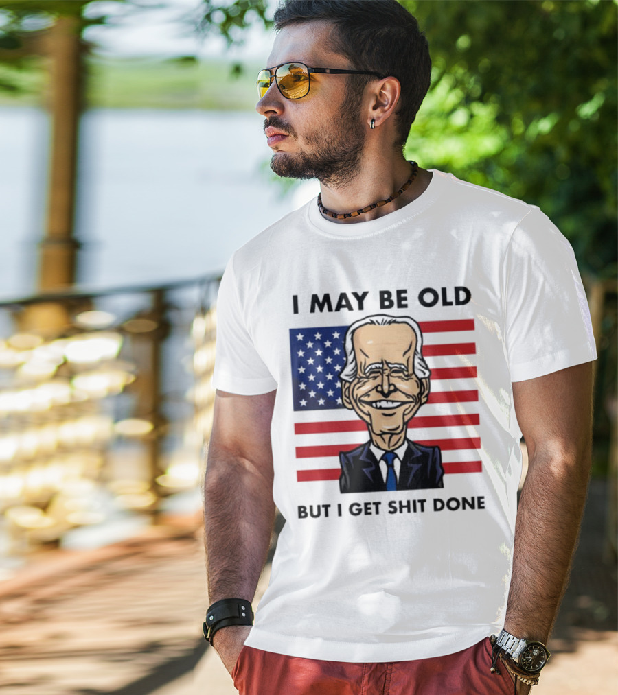 I May Be Old But I Get Shit Done American Flag T-Shirt