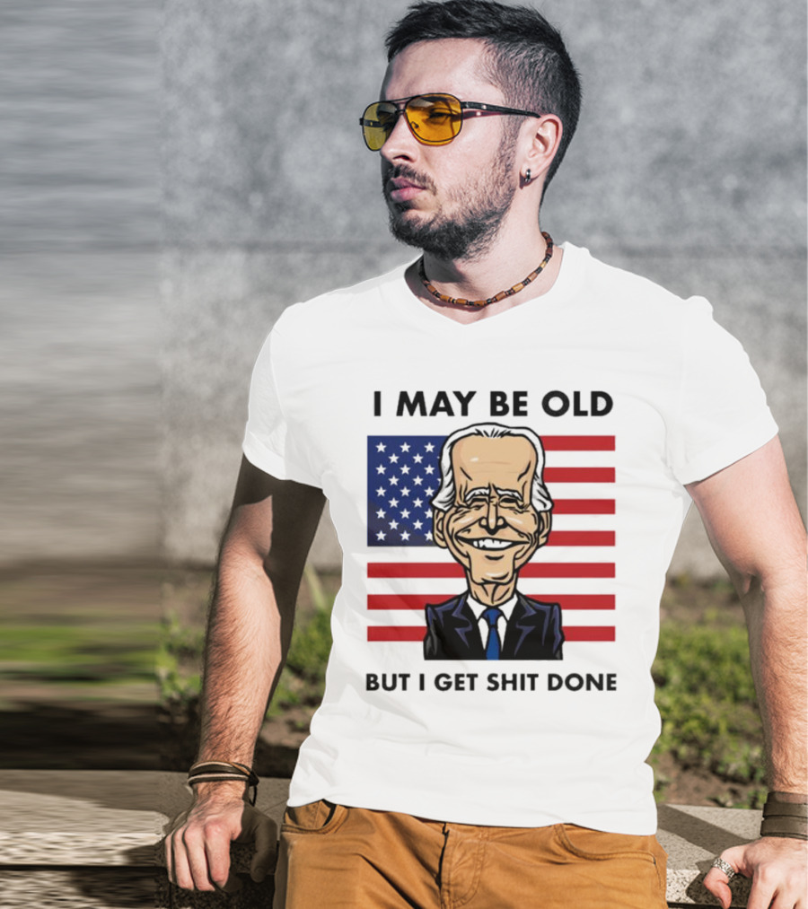 I May Be Old But I Get Shit Done American Flag T-Shirt