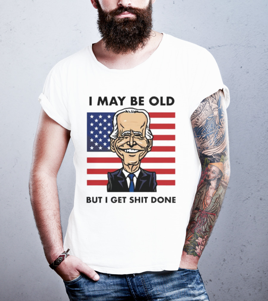 I May Be Old But I Get Shit Done American Flag T-Shirt