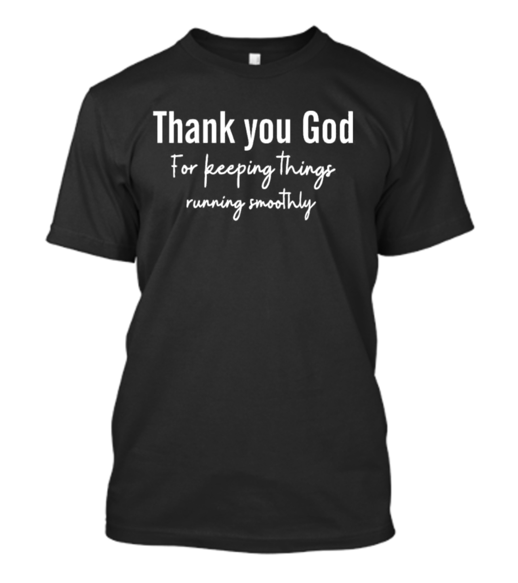 Thank You God For Keeping Things Running Smoothly T-Shirt