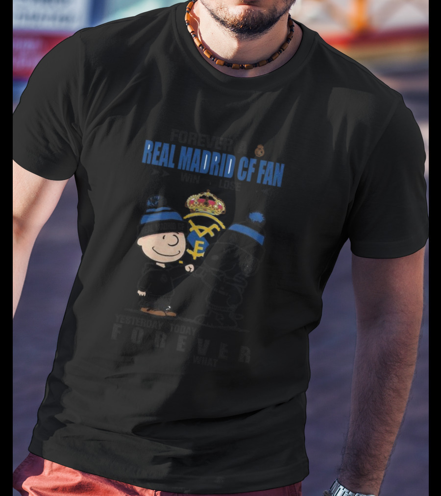 Forever A Real Madrid CF Fan Win Or Lose Yesterday Today Tomorrow No Matter What Charlie Brown And Snoopy T-Shirt