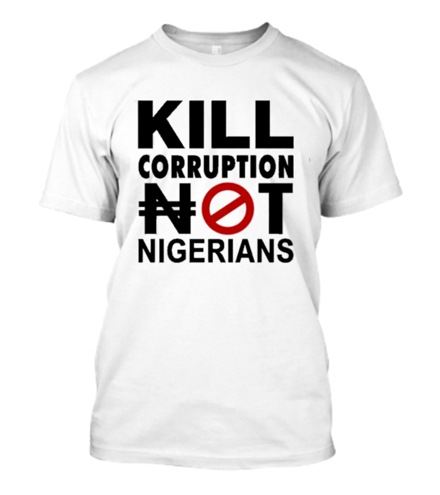 KILL CORRUPTION NOT NIGERIANS T-Shirt