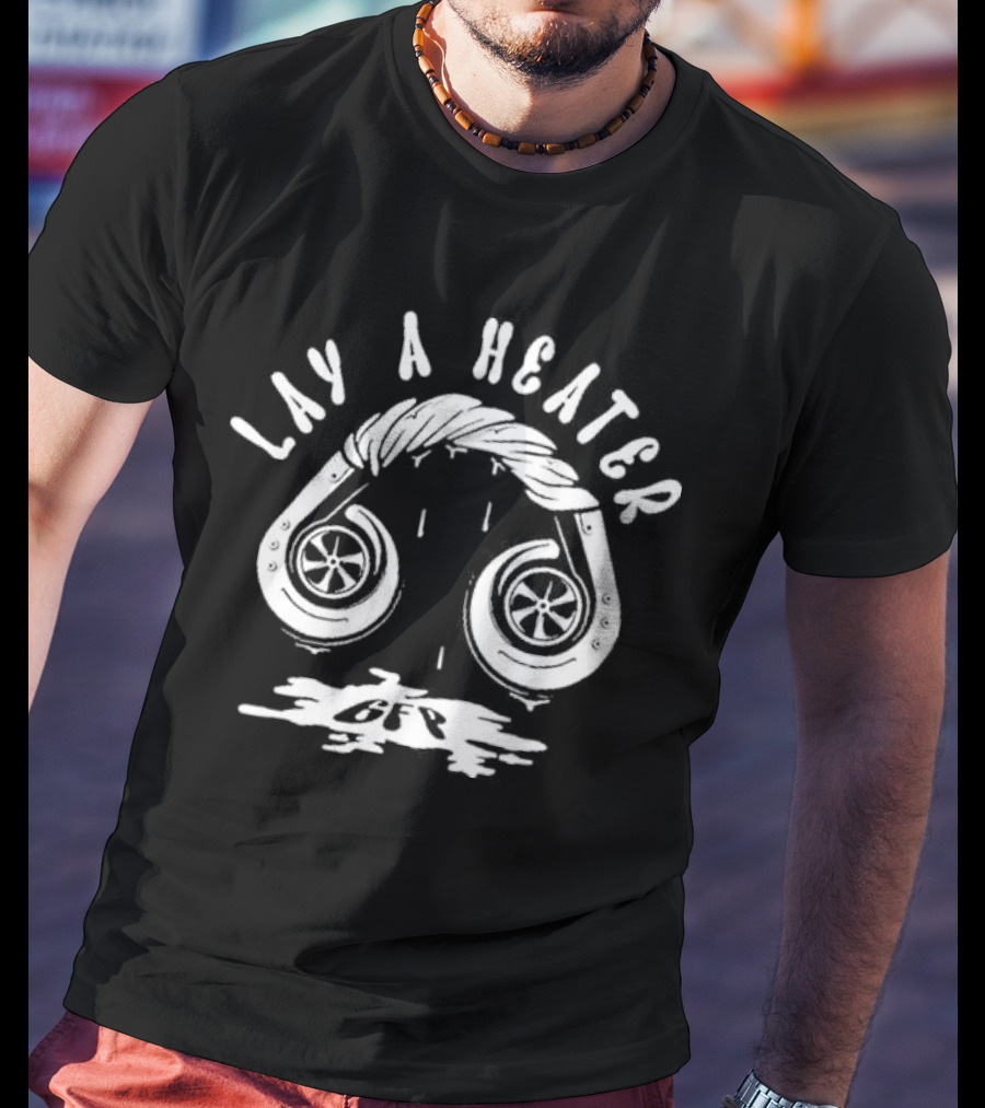Lay A Heater Gfp Turbo Exhaust T-Shirt