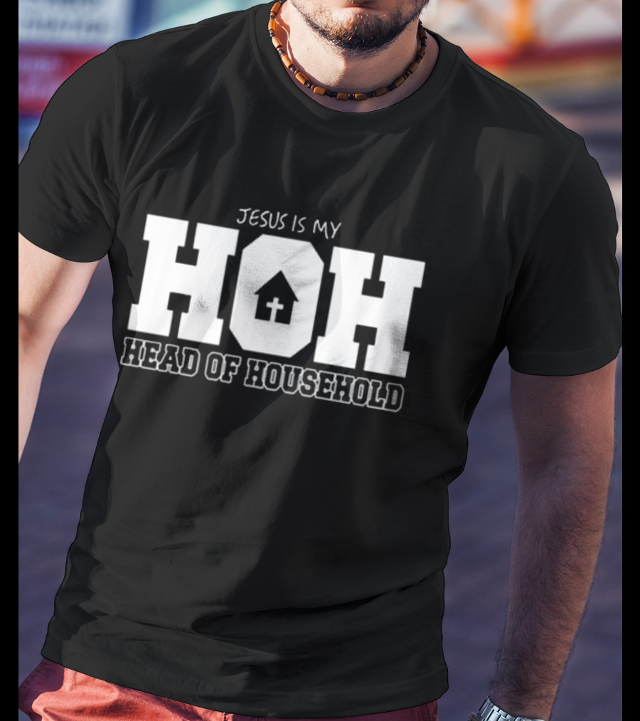 Jesus Is My HOH Head Of Household Christian Home T-Shirt
