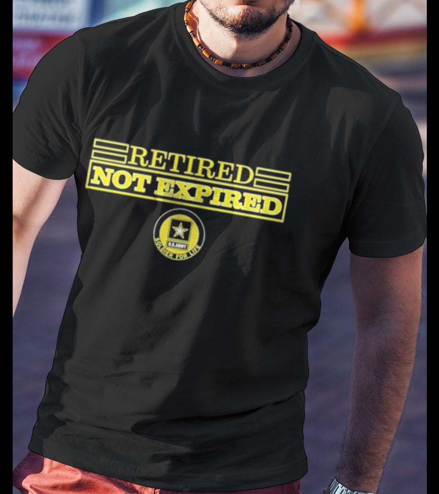 Retired Not Expired U.S. Army Soldier For Life T-Shirt