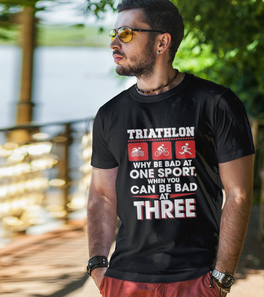 Triathlon Why Be Bad At One Sport When You Can Be Bad At Three Swimming Cycling Running Icons T-Shirt
