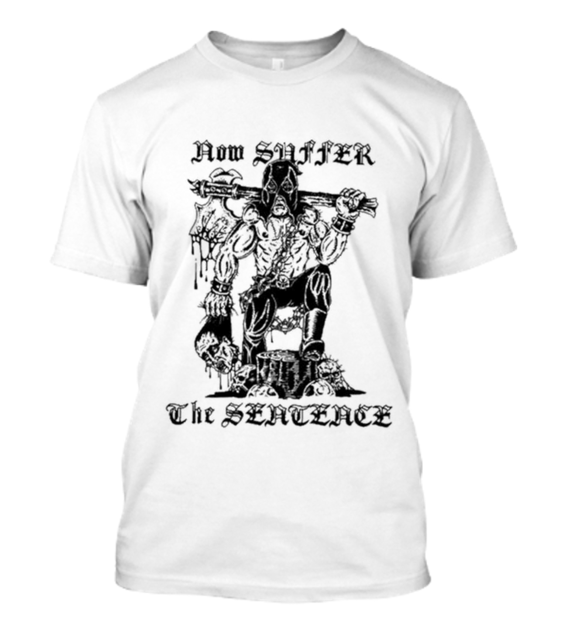 Now Suffer The Sentence T-Shirt