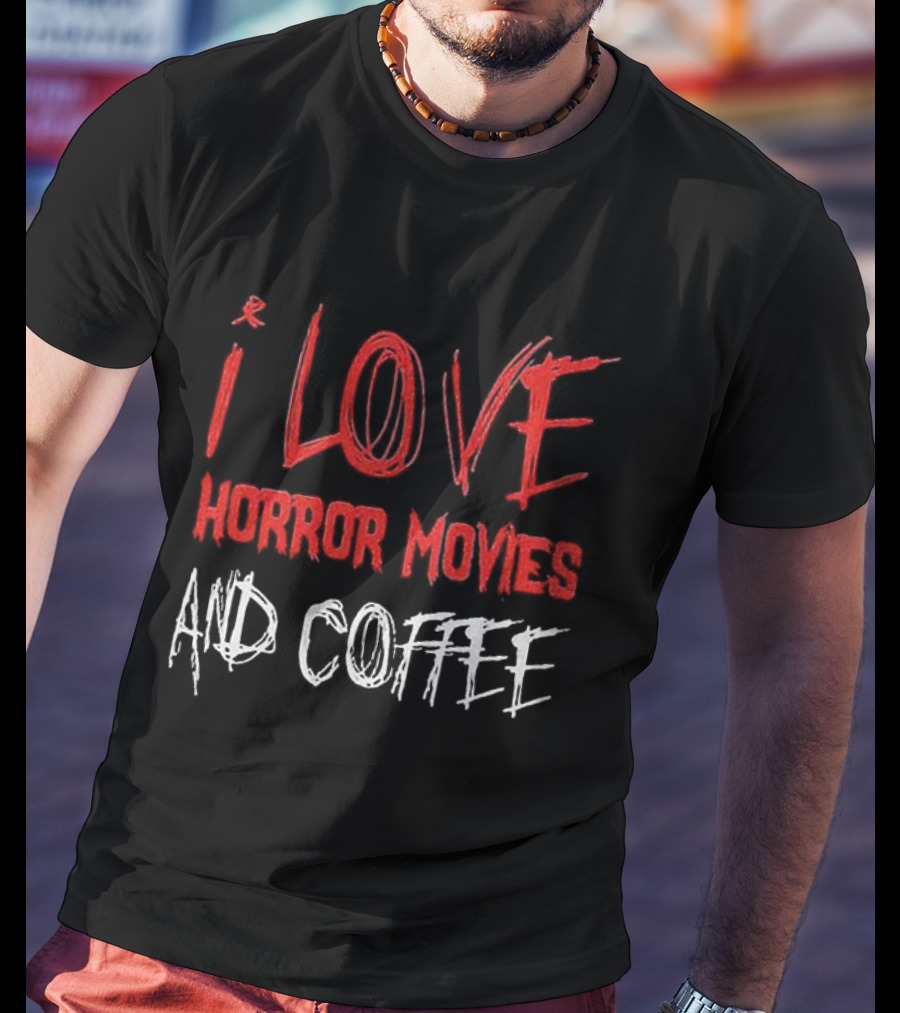 I Love Horror Movies And Coffee T-Shirt