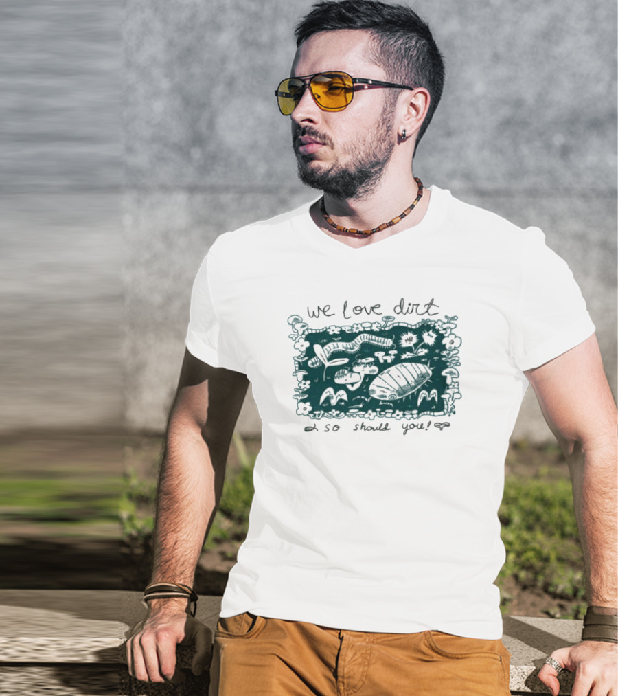 We Love Dirt Insect Painting So Should You T-Shirt