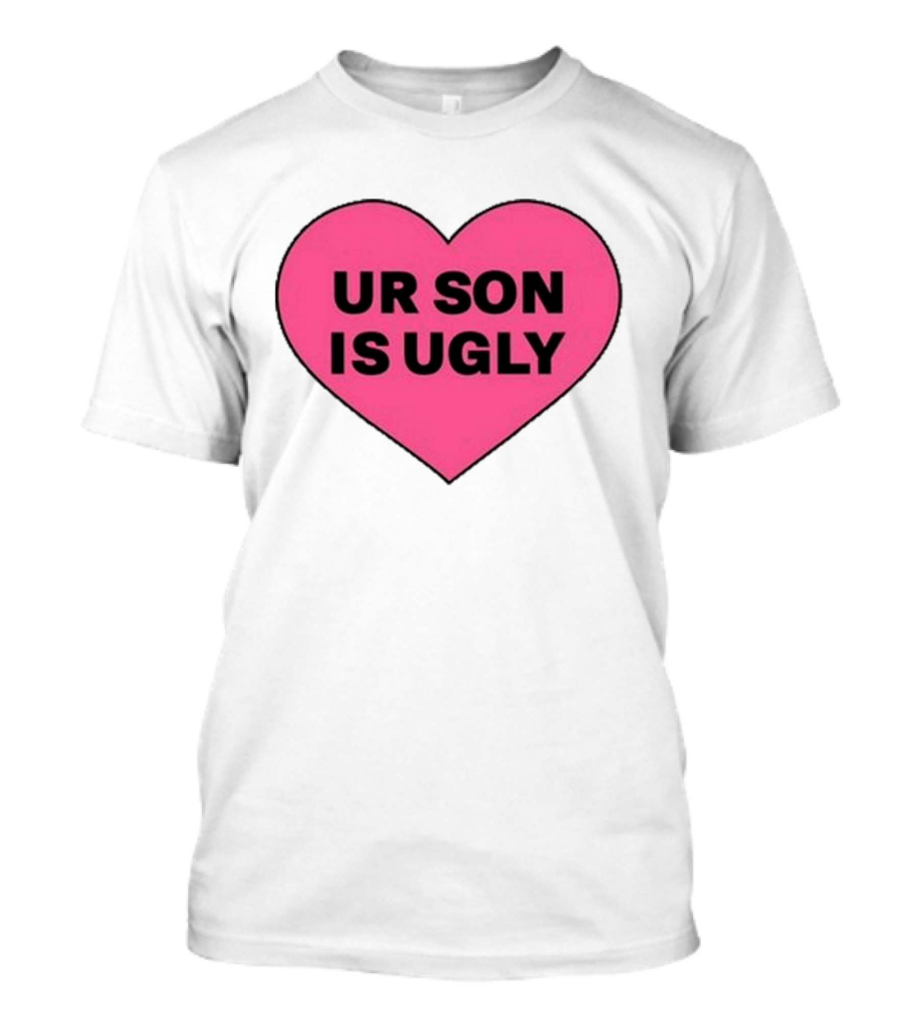 Adore Delano UR Son Is Ugly Pink Heart T-Shirt