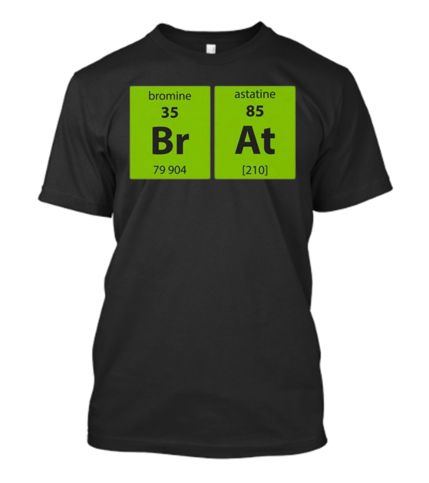 Chemistry Brat Bromine Astatine Elements Br At T-Shirt
