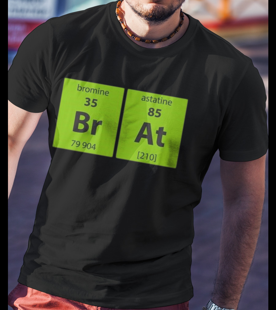 Chemistry Brat Bromine Astatine Elements Br At T-Shirt