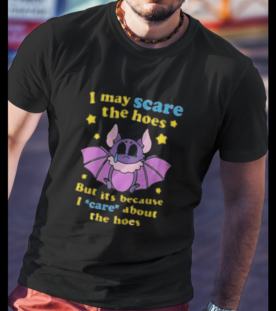 I May Scare The Hoes But It's Because I Care About The Hoes Cute Bat With Stars T-Shirt