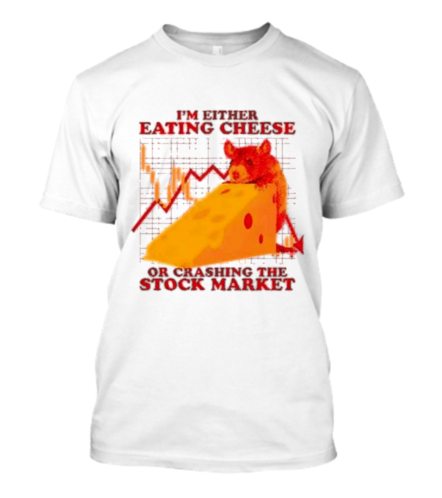 I'm Either Eating Cheese Or Crashing The Stock Market Mouse Chart T-Shirt