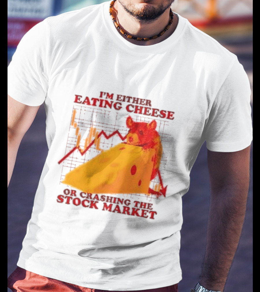 I'm Either Eating Cheese Or Crashing The Stock Market Mouse Chart T-Shirt