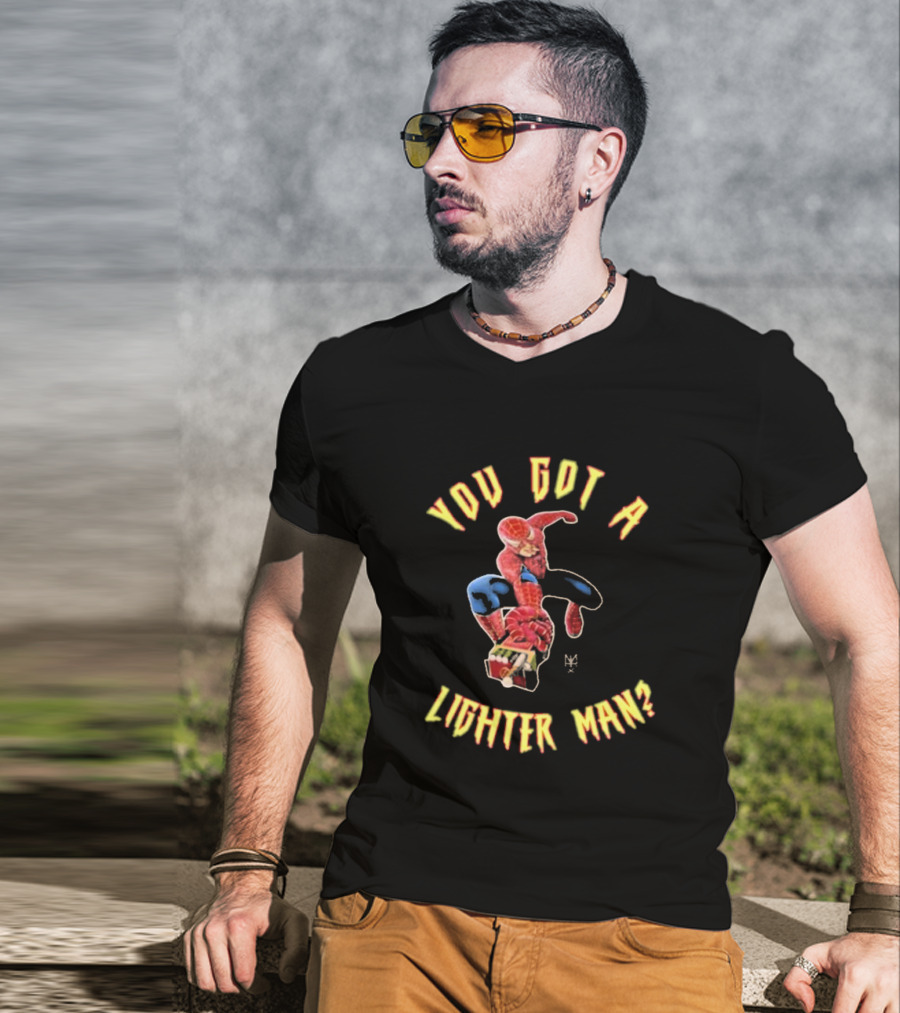 You Got A Lighter Man Spider Character T-Shirt