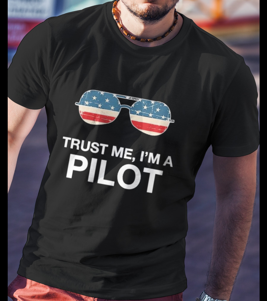 Trust Me I’m A Pilot American Flag Sunglasses T-Shirt
