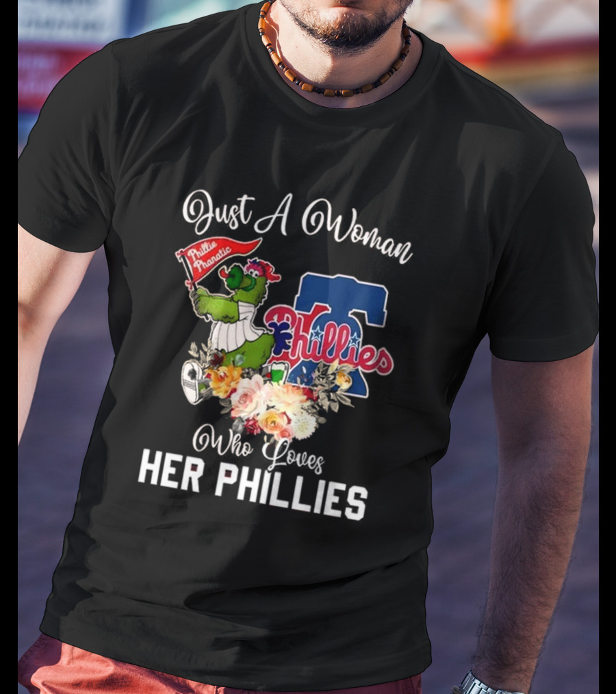 Just A Woman Who Loves Her Phillies Phillies Phanatic MLB Flower T-Shirt