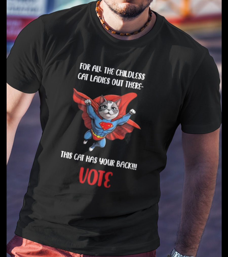 For All The Childless Cat Ladies Out There This Cat Has Your Back Vote T-Shirt