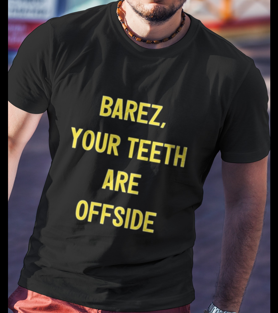 BAREZ YOUR TEETH ARE OFFSIDE T-Shirt