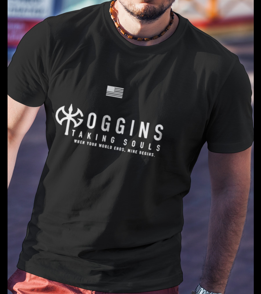 Goggins Taking Souls When Your World Ends Mine Begins T-Shirt