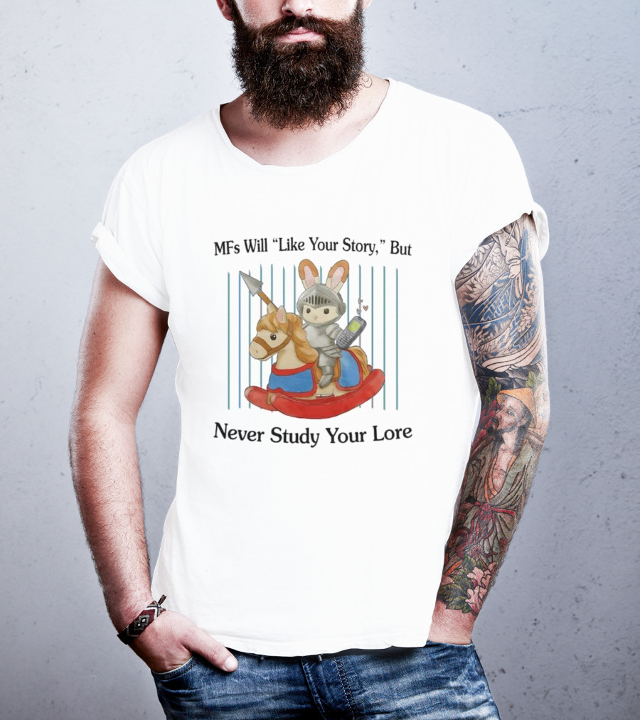 MFs Will Like Your Story But Never Study Your Lore Knight Bunny On Rocking Horse With Phone T-Shirt