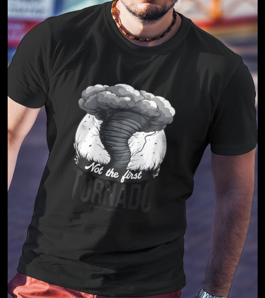 Not The First Tornado T-Shirt