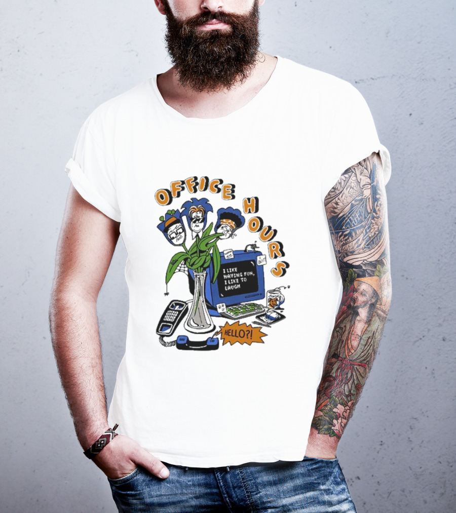OFFICE HOURS I LIKE HAVING FUN I LIKE TO LAUGH HELLO? T-Shirt