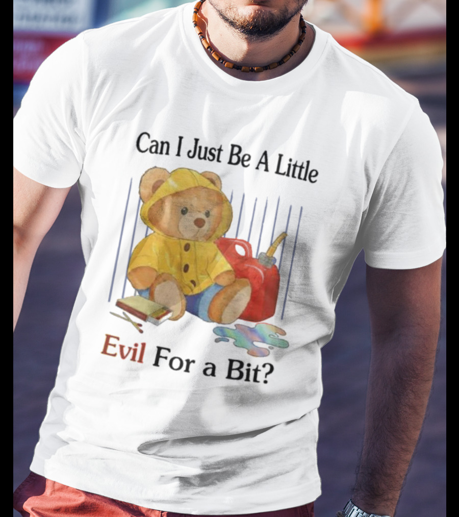 Can I Just Be A Little Evil For A Bit Teddy Bear With Axe And Paint Splatter T-Shirt