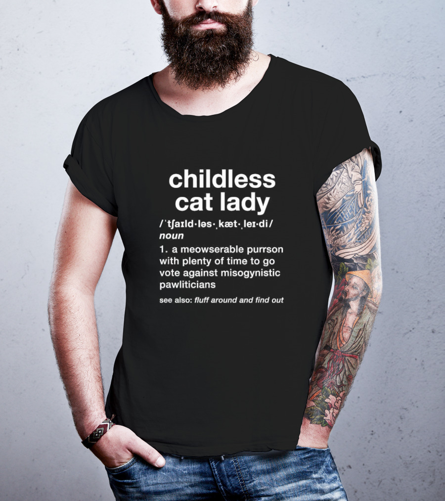 Childless Cat Lady Meowserable Purrson Pawliticians Fluff Around Find Out T-Shirt