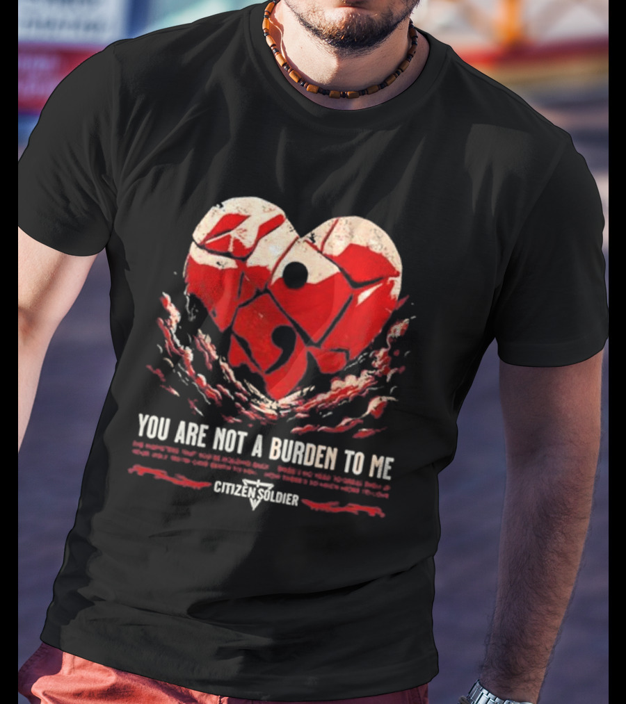 Citizen Soldier Band You Are Not A Burden To Me Heart T-Shirt