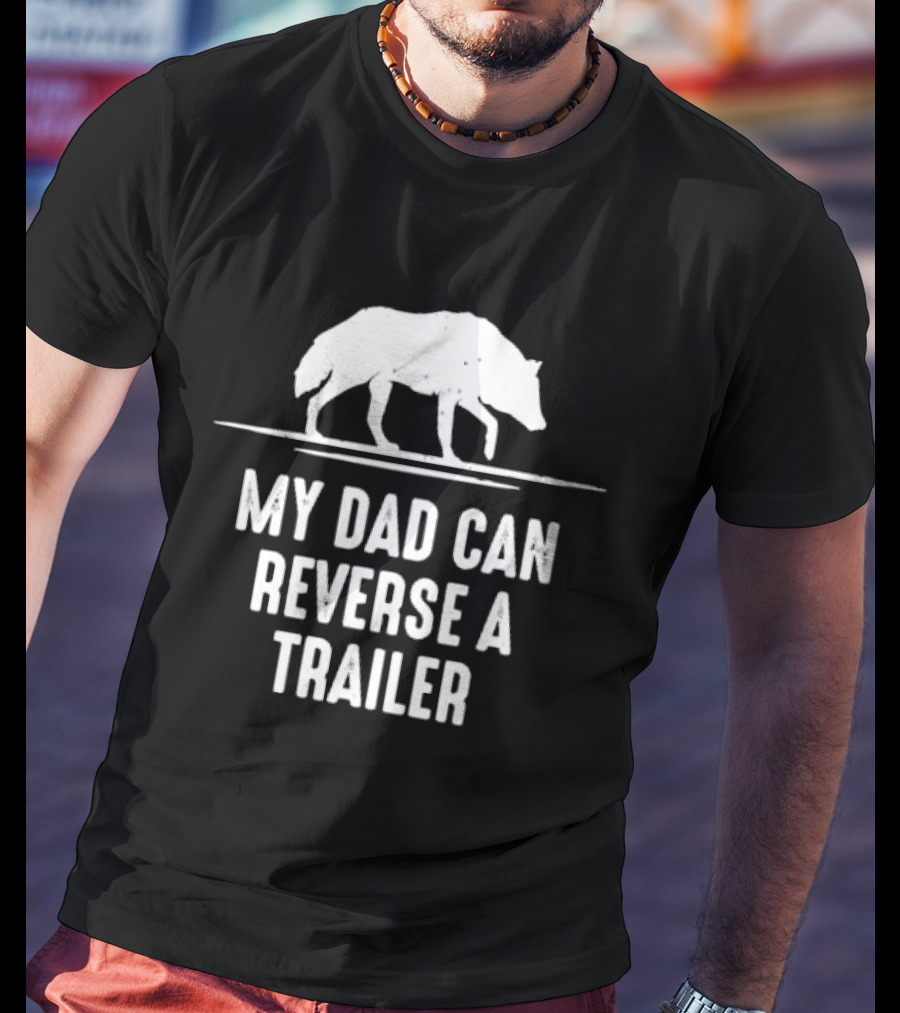 My Dad Can Reverse A Trailer With Wolf T-Shirt
