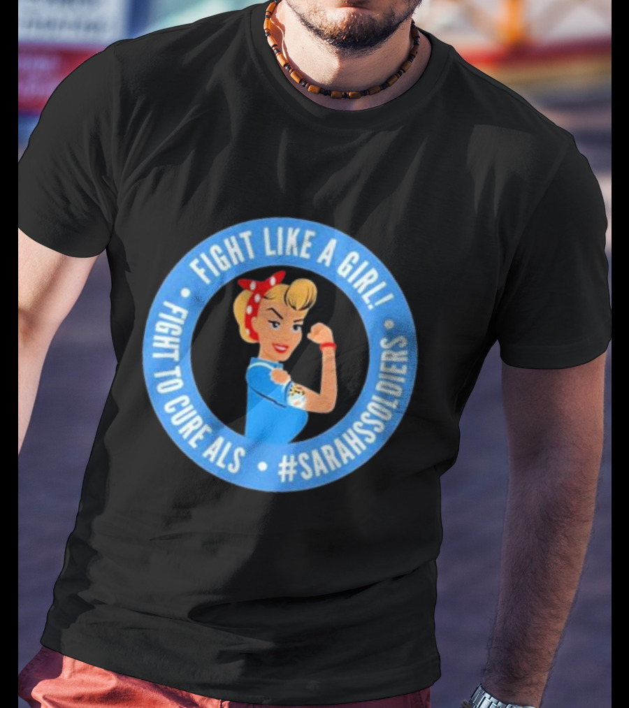 Fight Like A Girl Fight To Cure ALS #SarahsSoldiers T-Shirt