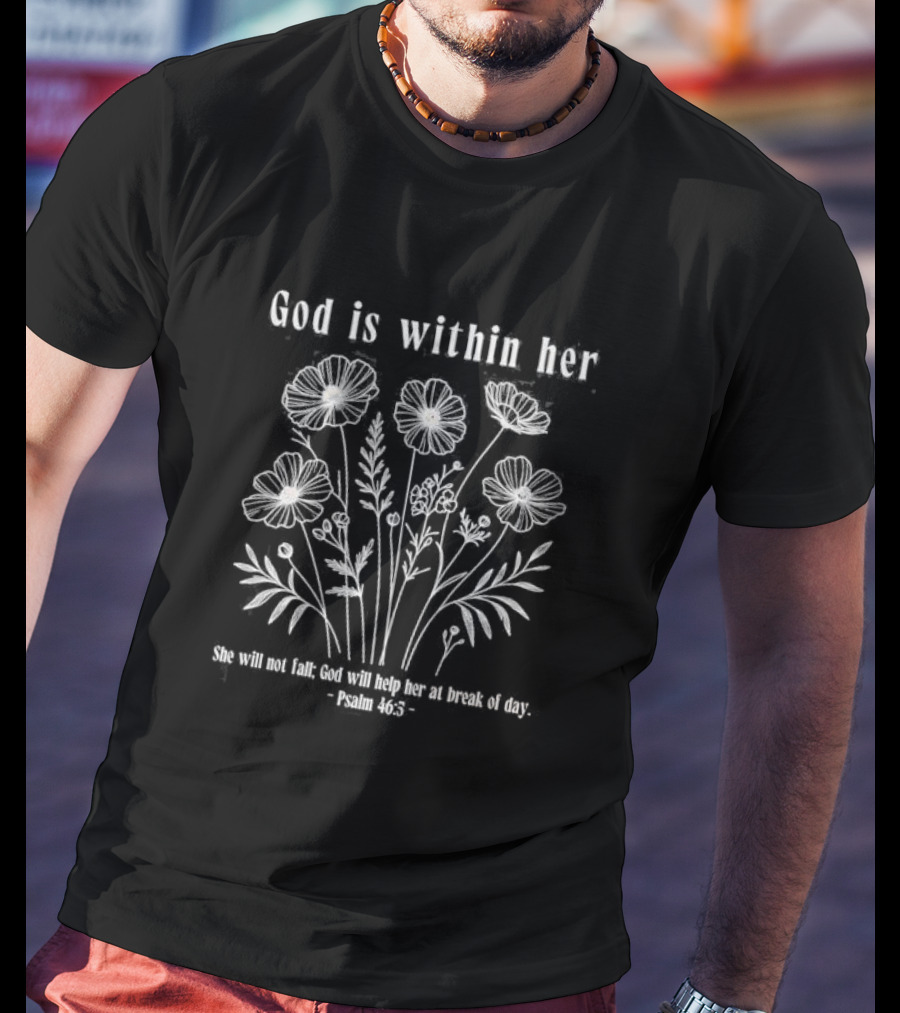 God Is Within Her Psalm 46:5 She Will Not Fall Floral T-Shirt