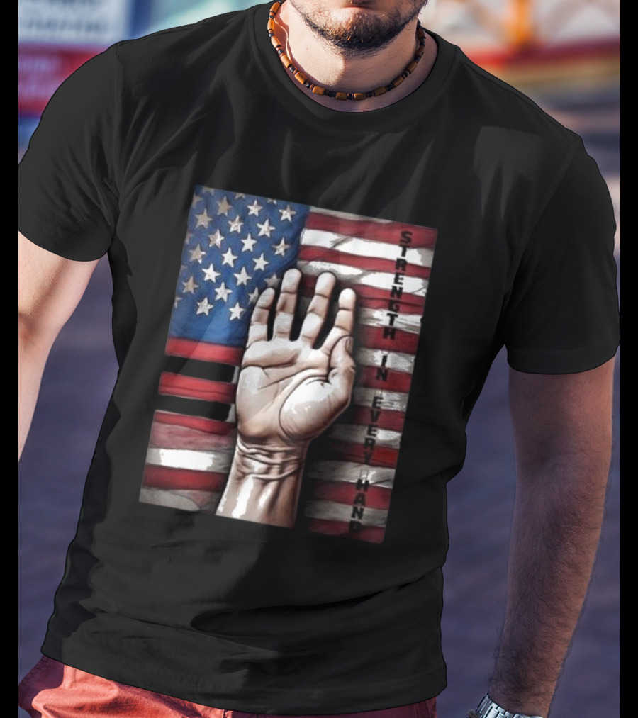 Strength In Every Hand American Flag Labor Day T-Shirt