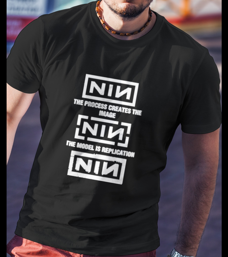 NIN The Process Creates The Image The Model Is Replication T-Shirt