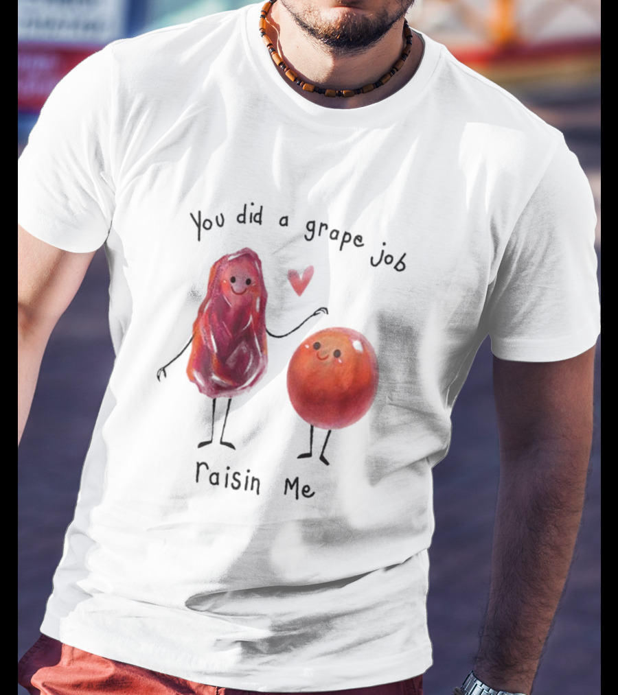 You Did A Grape Job Raisin Me Heart Cute Cartoon Grapes T-Shirt