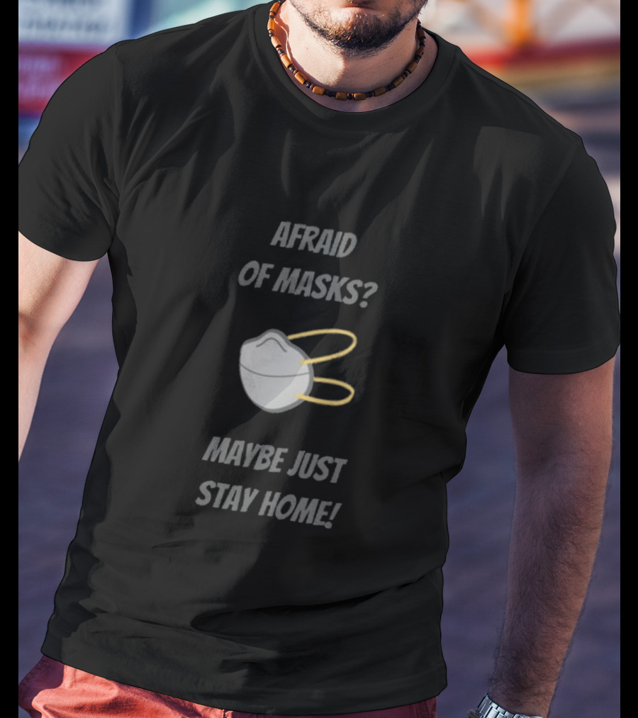 Afraid Of Masks Maybe Just Stay Home Mask T-Shirt