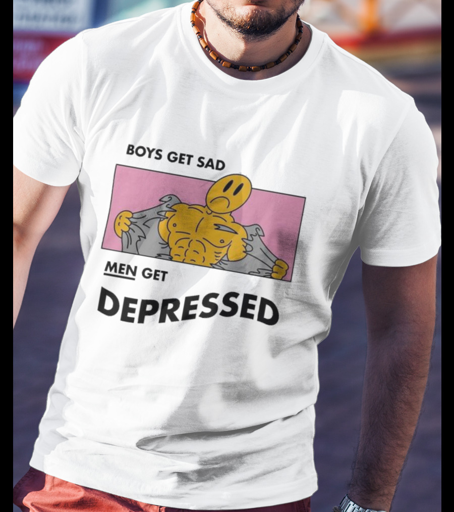 BOYS GET SAD MEN GET DEPRESSED T-Shirt